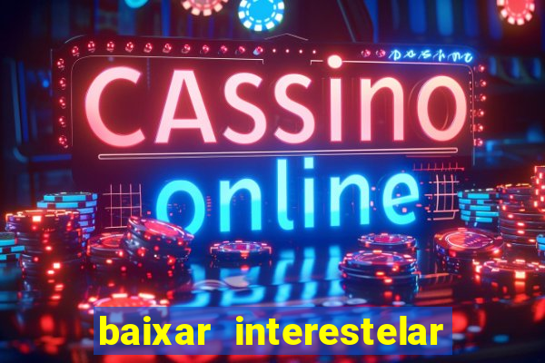 baixar interestelar dublado google drive